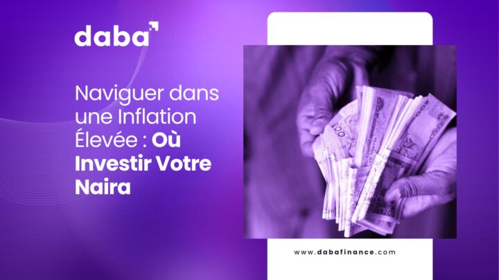 Naviguer dans une Inflation Élevée : Où Investir Votre Naira